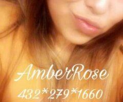 Odessa escorts - ? AmberRose?"Now AVAILABLE "? ? IN MidlandTX