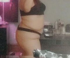Houston escorts - BACK IN THE H....CURVACEOUS BBW LATIN AVAILABLE NOW. COME SHOW SOME LOVE